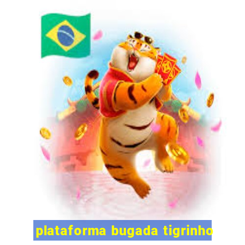 plataforma bugada tigrinho